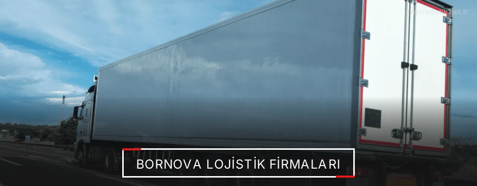 Bornova Lojistik Taşımacılık Bornova Lojistik Taşımacılık
