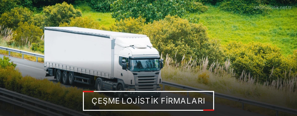 Çeşme Lojistik Taşımacılık Çeşme Lojistik Taşımacılık