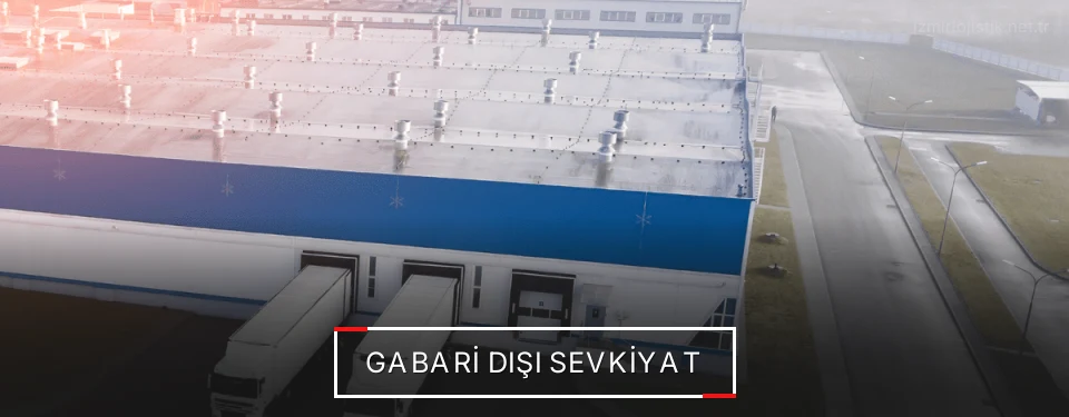 İzmir Gabari Dışı Lojistik Firmaları İzmir Gabari Dışı Lojistik Firmaları