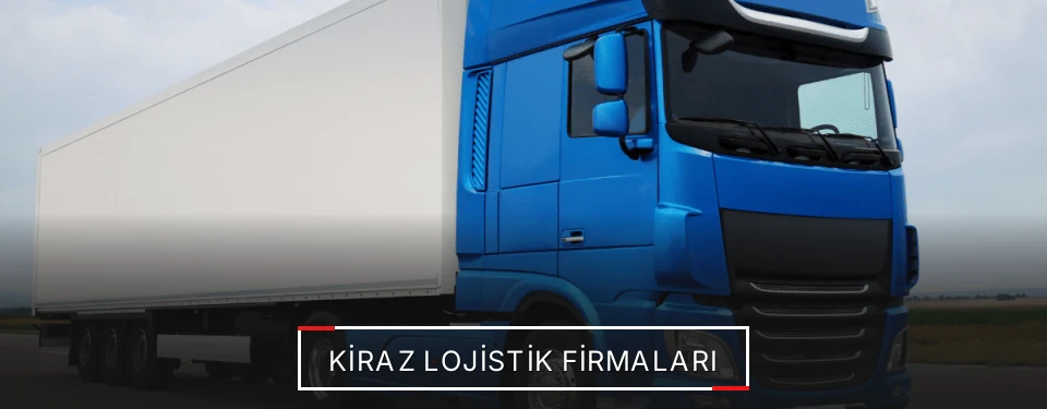 Kiraz Lojistik Taşımacılık Kiraz Lojistik Taşımacılık