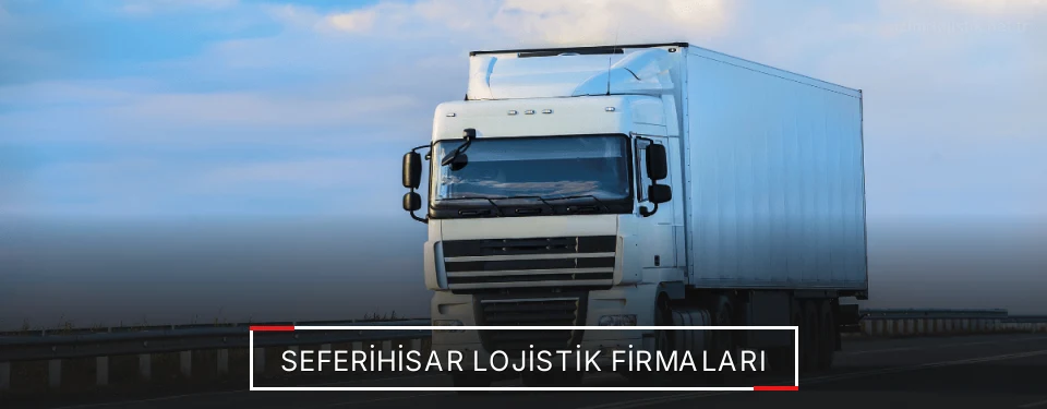Seferihisar Lojistik Taşımacılık Seferihisar Lojistik Taşımacılık